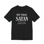 Not Today Satan Not Even Tomorrow (Christian Tee)