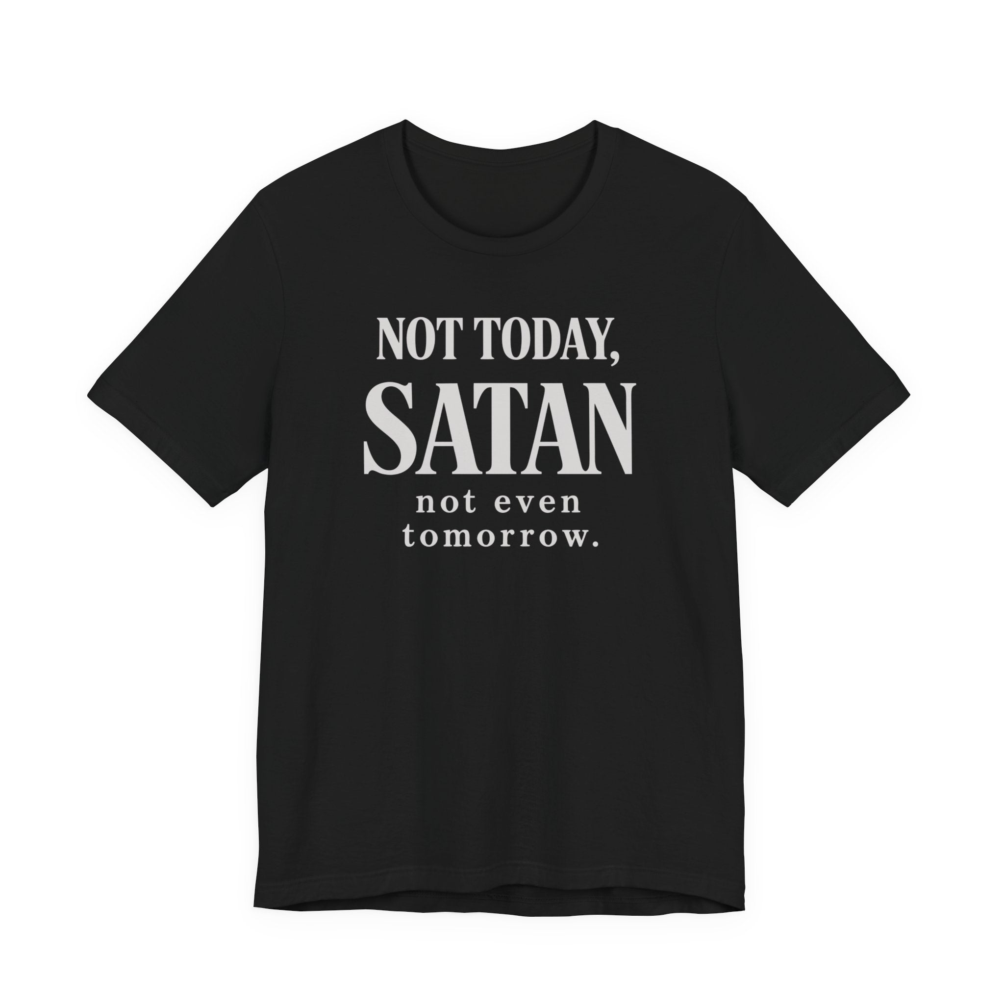 Not Today Satan Not Even Tomorrow (Christian Tee)