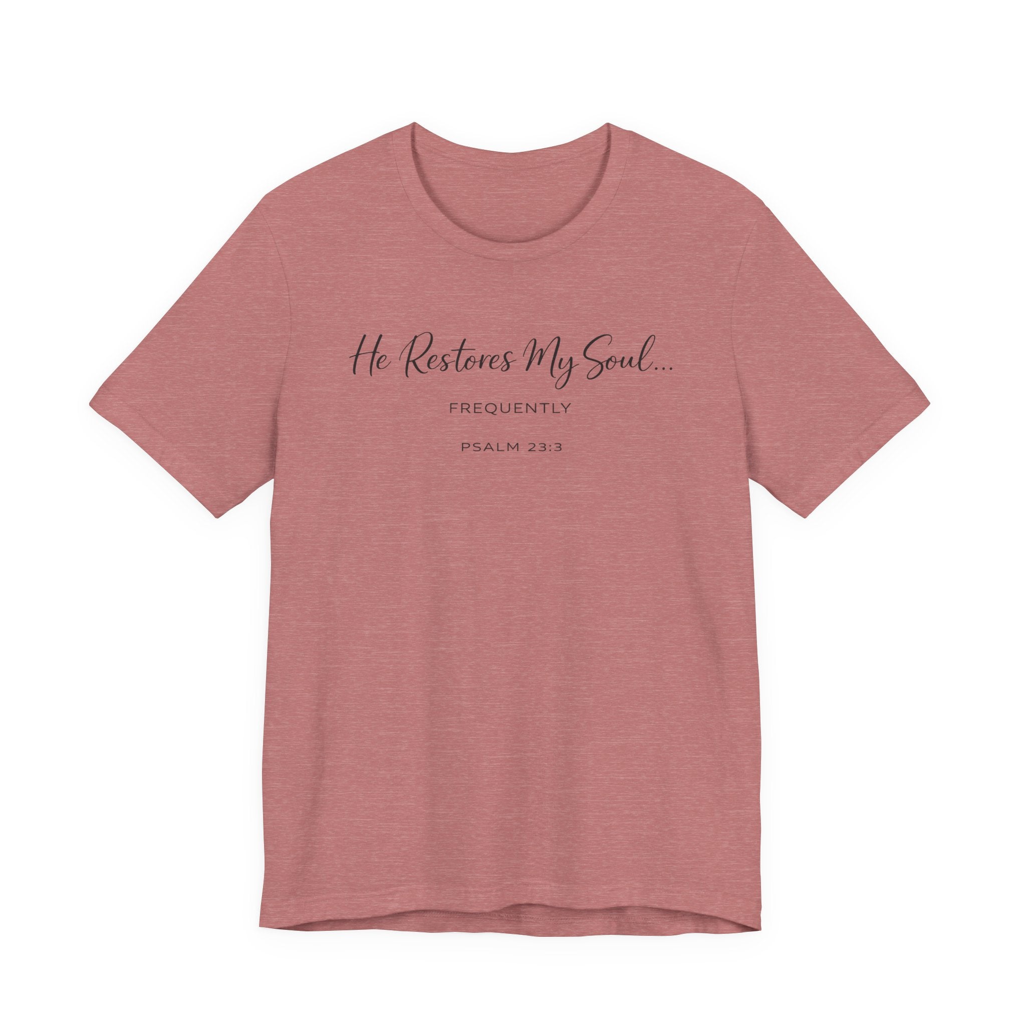 He Restores my Soul - Frequently (Psalm 23:3 Christian Tee)