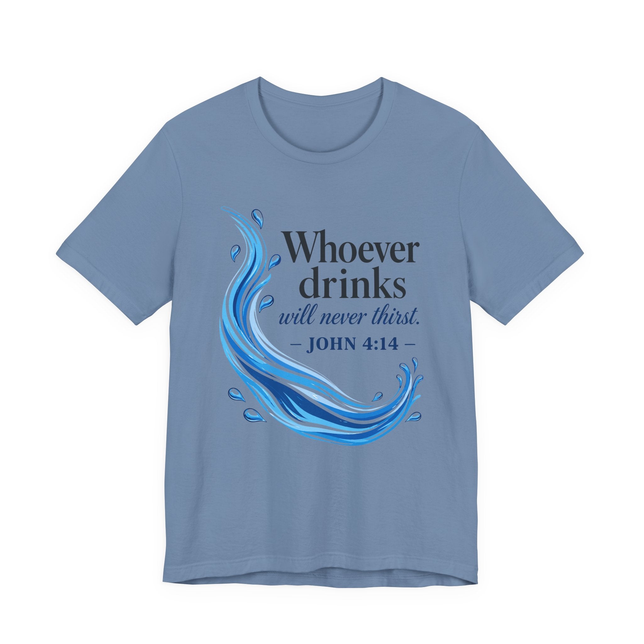 Whoever Drinks Will Never Thirst (Christian Tee)