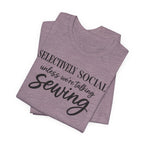 Selectively Social Unless Talking Sewing (Sewing Tee)