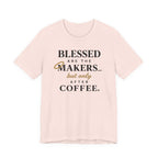 Blessed are the Makers but only after Coffee (Christian Tee)