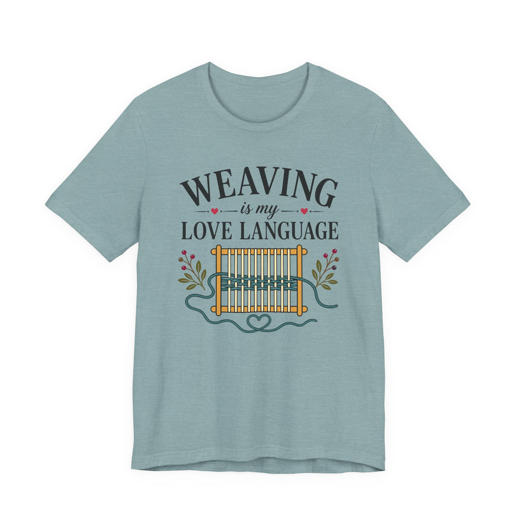Weaving Is My Love Language (Weaving & Fiber Arts Tee)