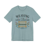 Weaving Is My Love Language (Weaving & Fiber Arts Tee)