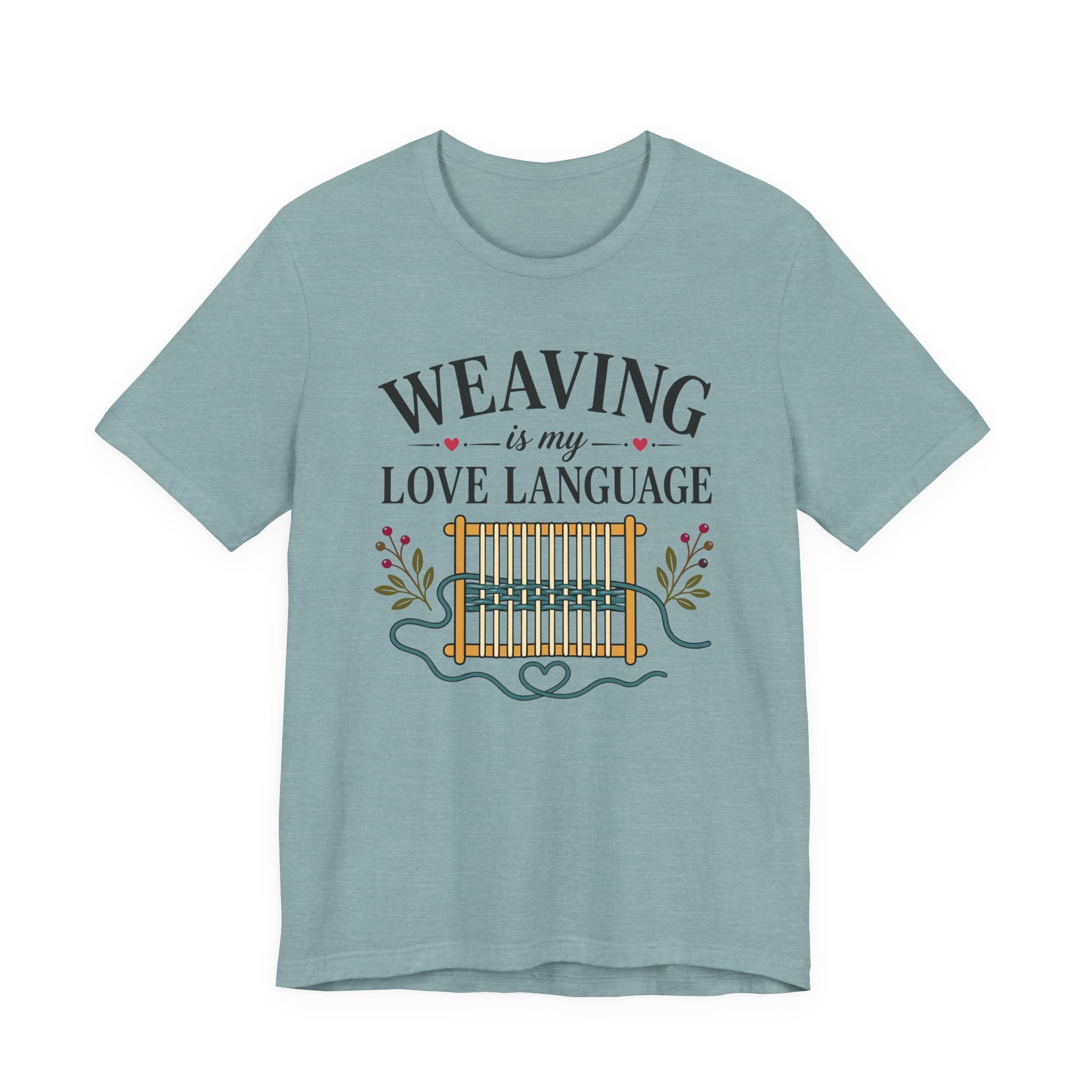 Weaving Is My Love Language (Weaving & Fiber Arts Tee)
