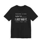 Where is my %$#*@, I Just Had It!  (Makers Tee)