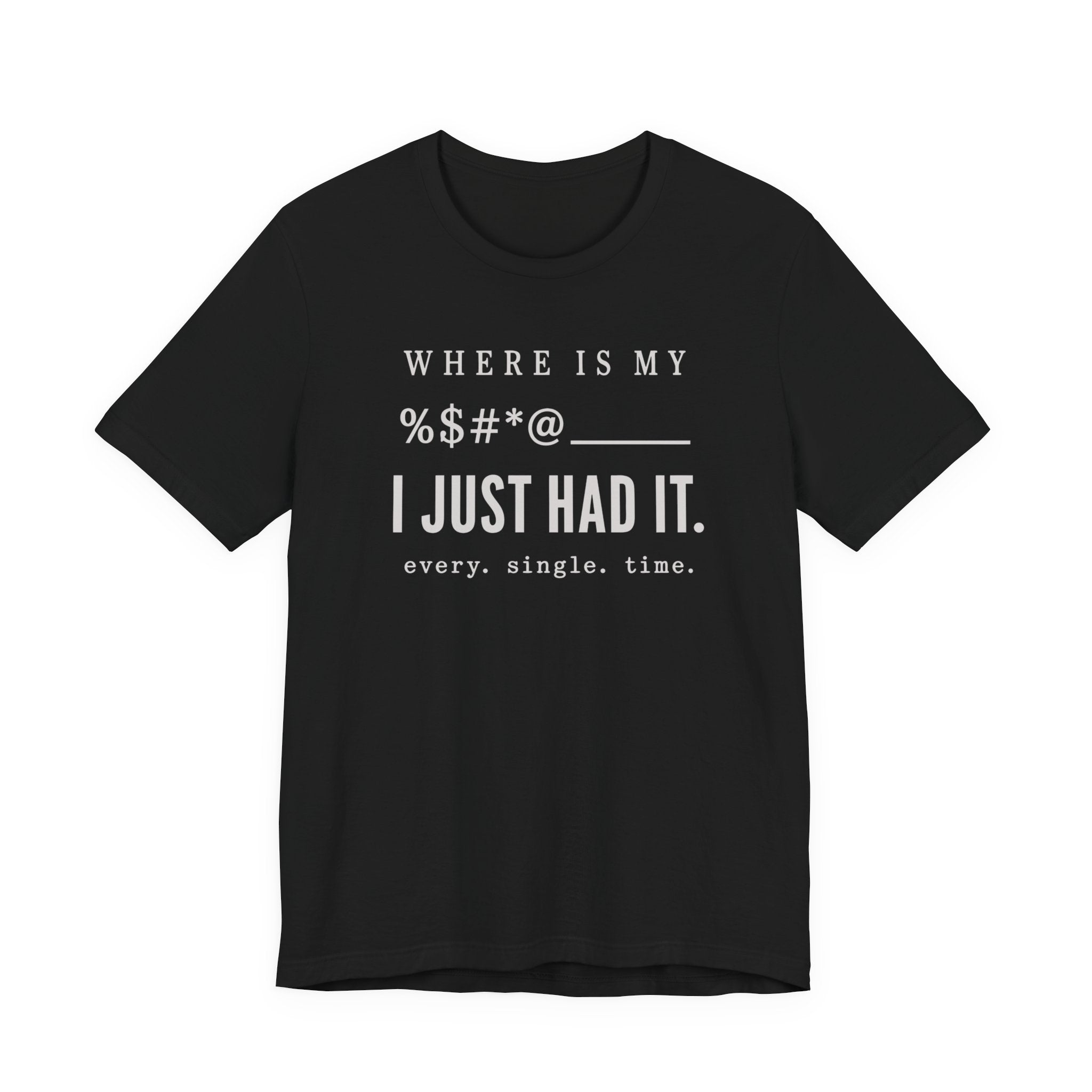 Where is my %$#*@, I Just Had It!  (Makers Tee)