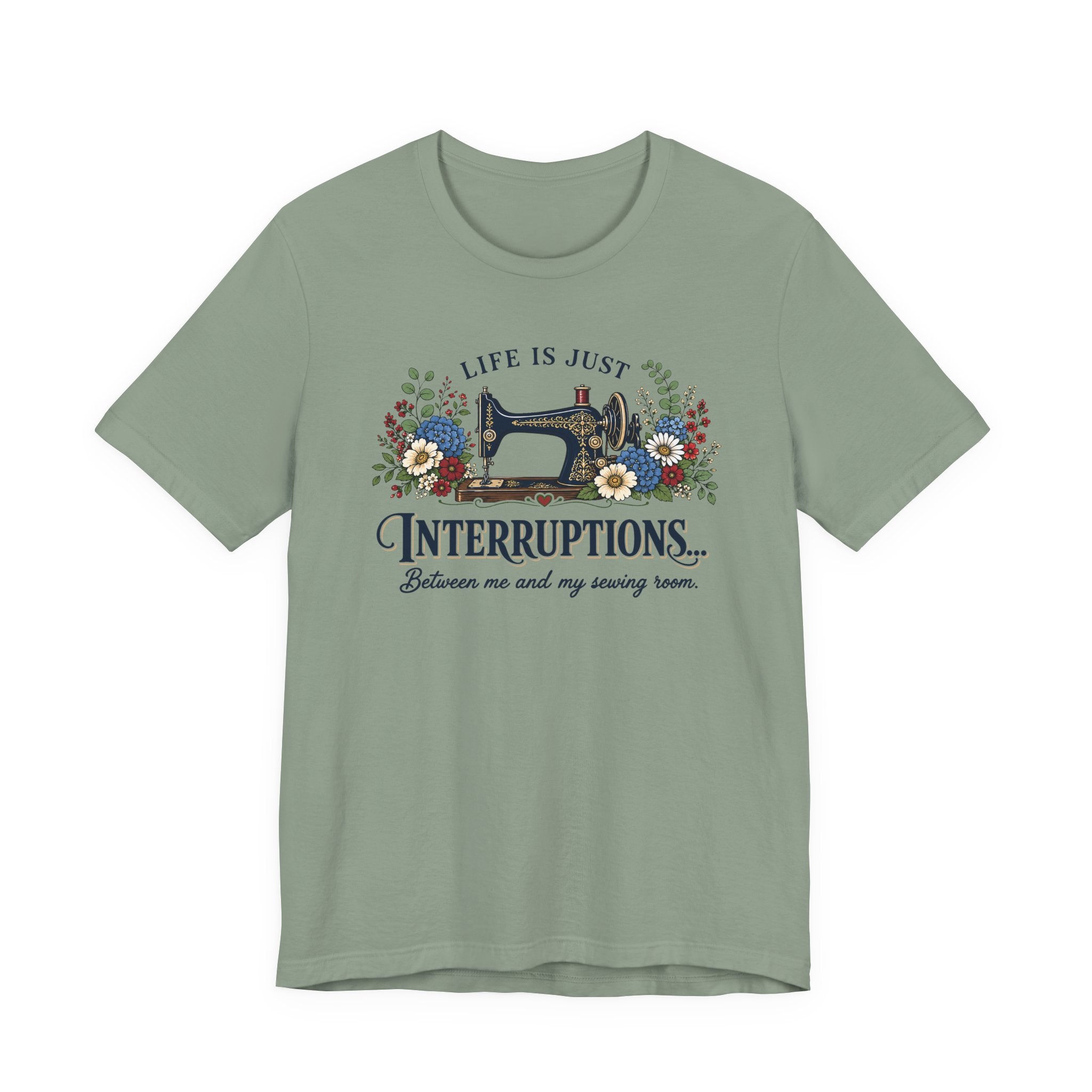 Life Is Just Interruptions Between Me and My Sewing Room (Sewing Tee)