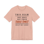 This Seam Not Once ... Lord Help Me (Sewing Tee)