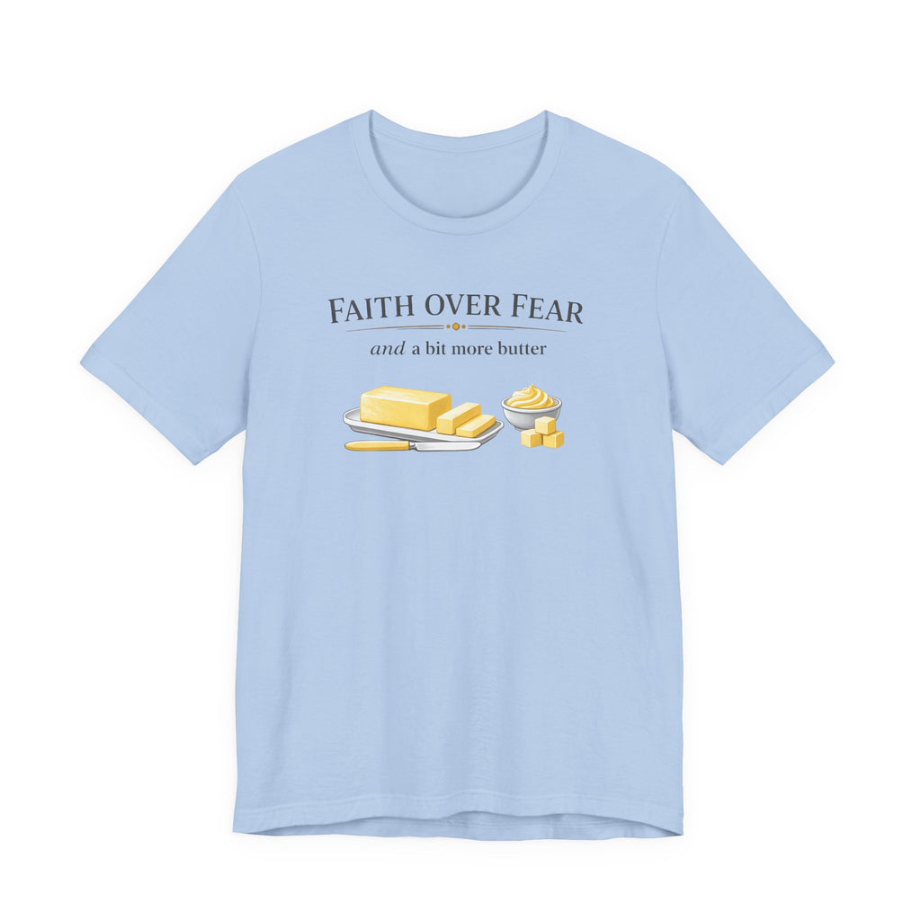Faith Over Fear & Bit More Butter (Christian Baker Tee)
