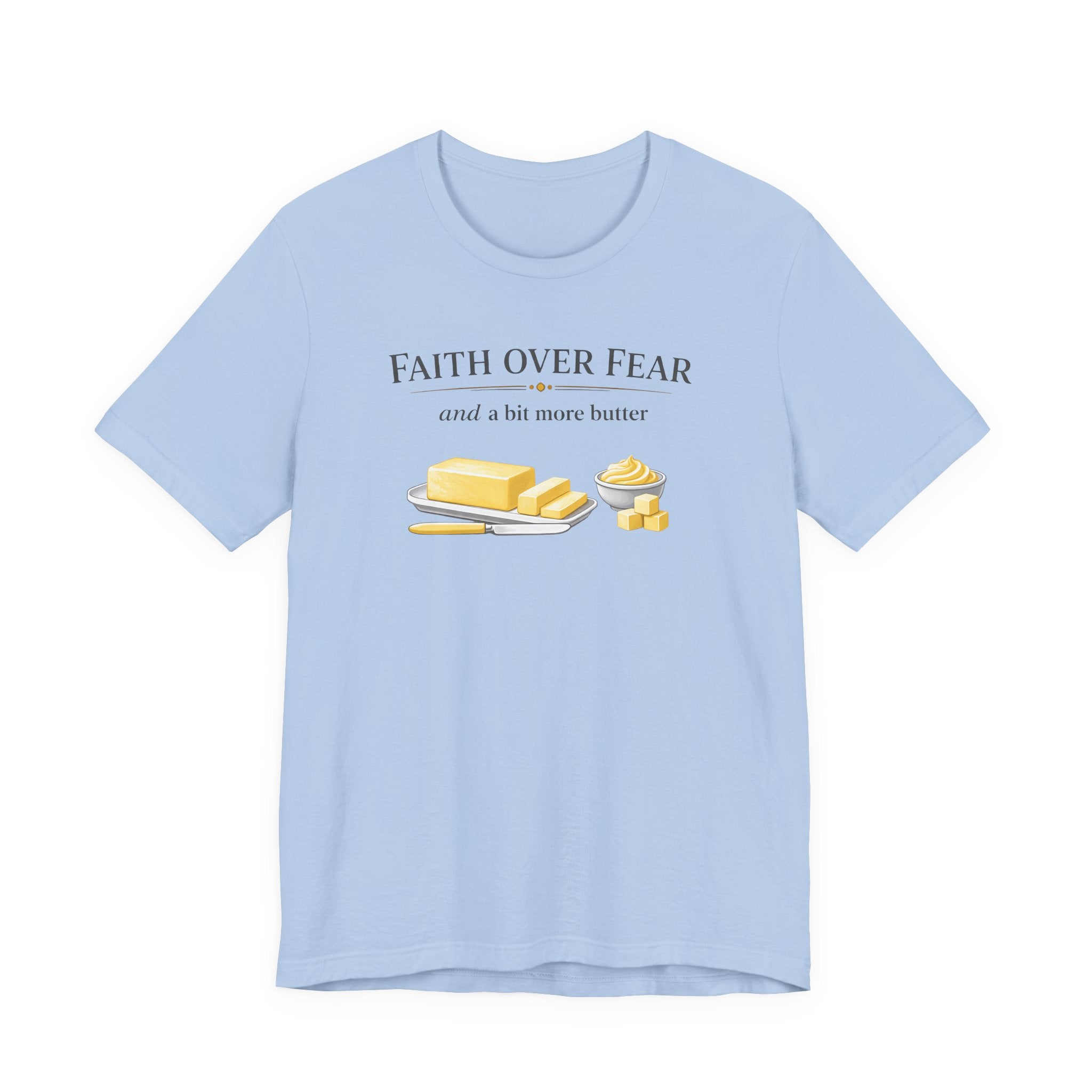 Faith Over Fear & Bit More Butter (Christian Baker Tee)