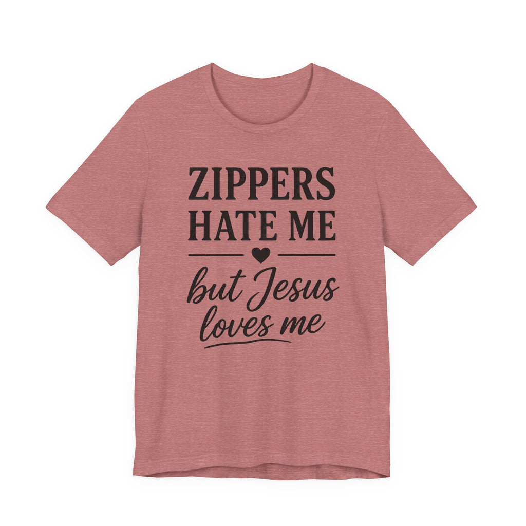 Zippers Hate Me But Jesus Loves Me (Christian Sewing Tee)