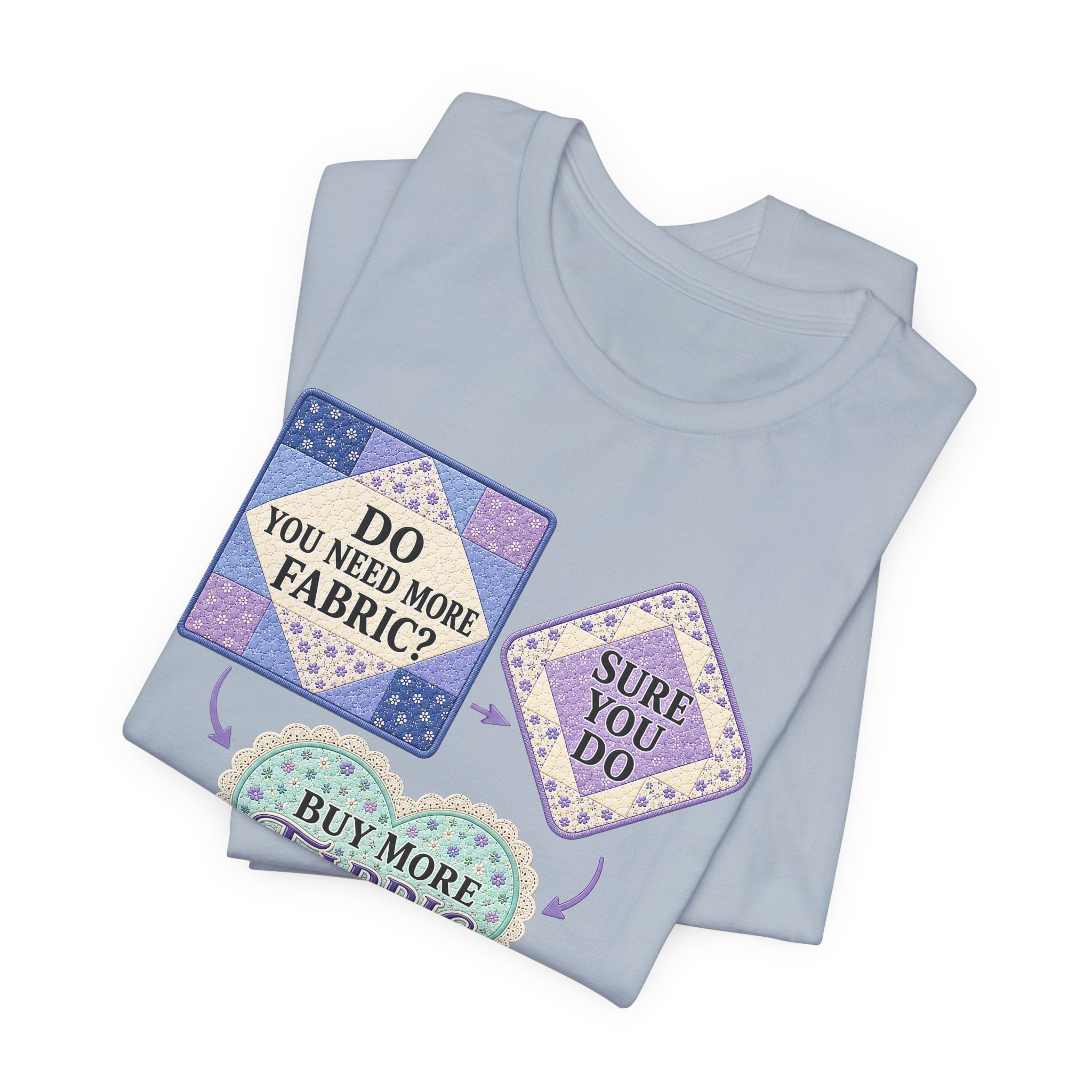 Do You Need More Fabric - Sure You Do (Sewing Tee)