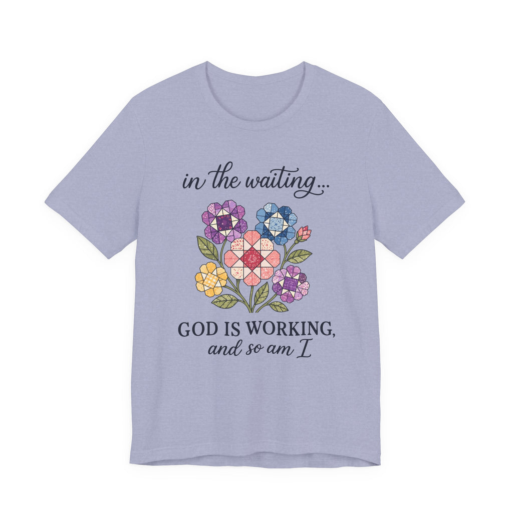 In the Waiting God Is Working - And So Am I (Christian Tee)