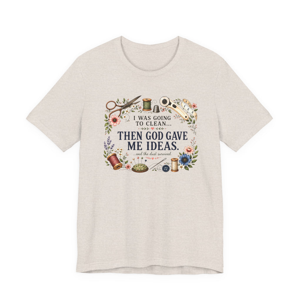 I Was Going to Clean - Then God Gave Me Ideas (Christian Sewing Tee)