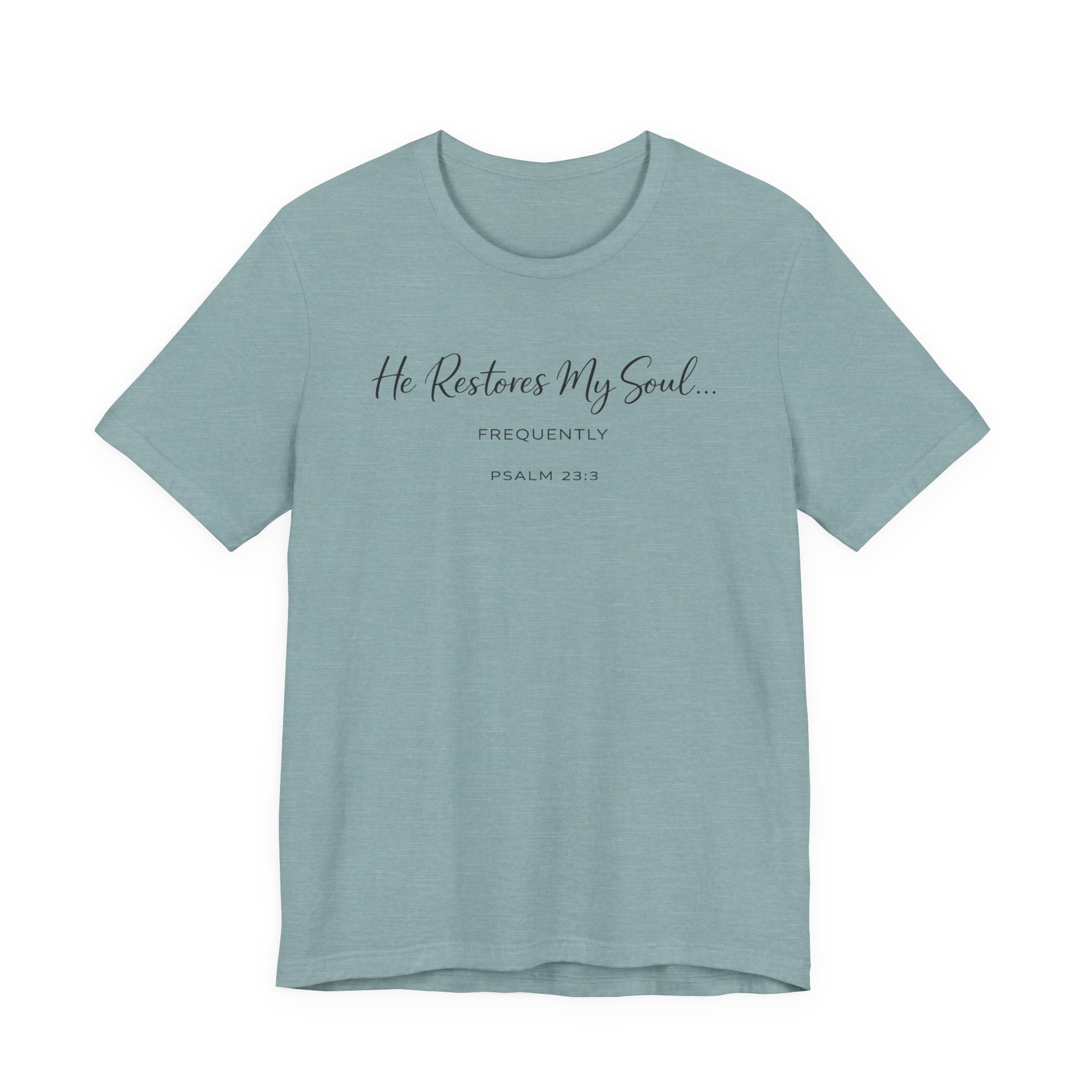 He Restores my Soul - Frequently (Psalm 23:3 Christian Tee)