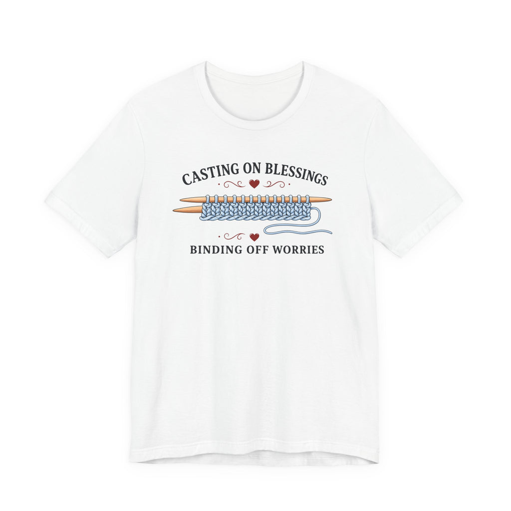 Casting On Blessings Binding off Worries (Christian Knitters Tee)
