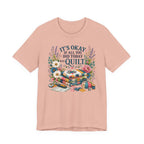 It's Ok If All You Did Today Was Quilt (Sewing Tee)