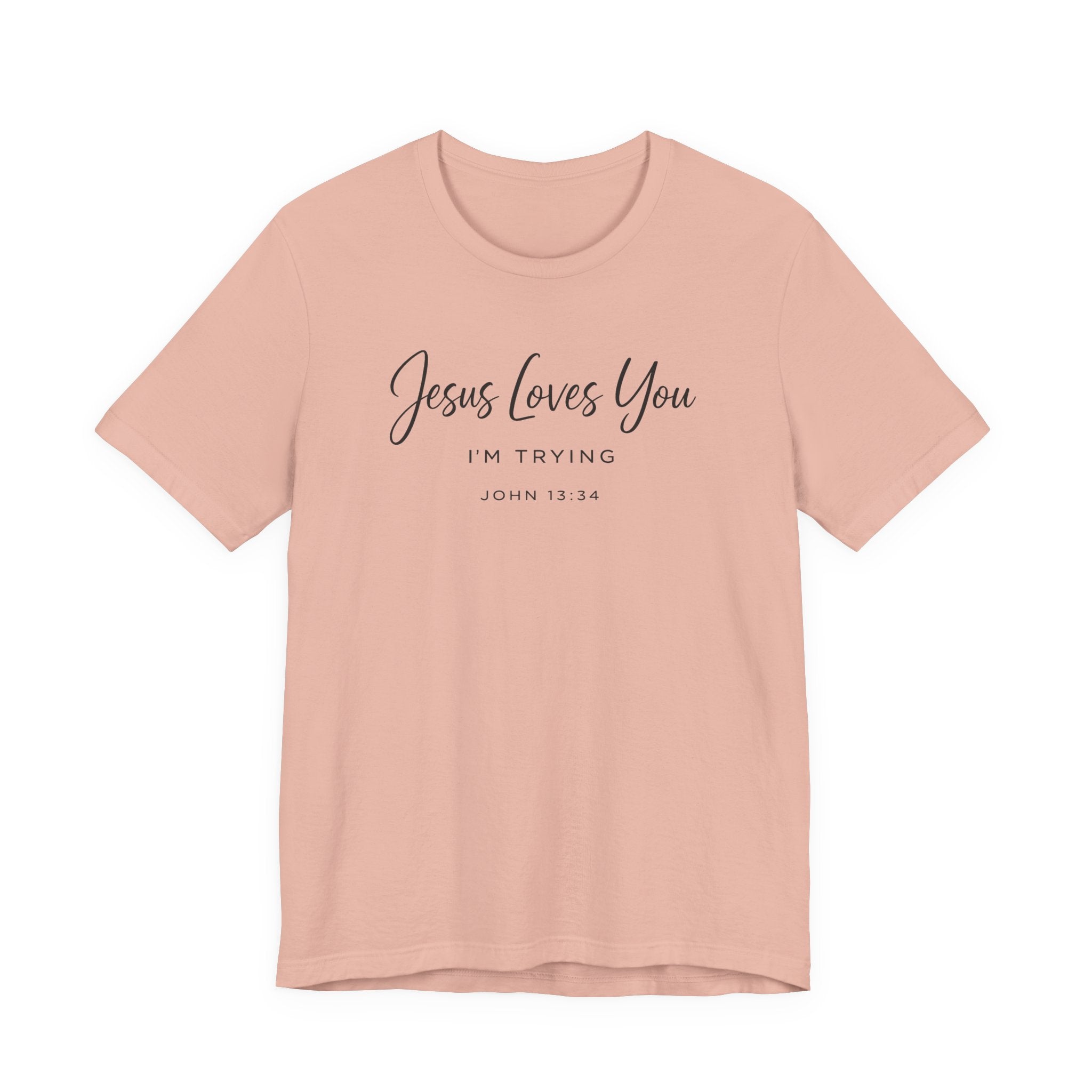 Jesus Loves You I'm Trying (John 13:34 Christian Tee)