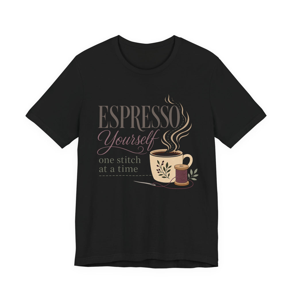 Espresso Yourself One Stitch At A Time (Sewing Tee)