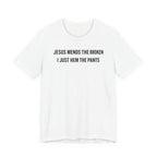 Jesus Mends the Broken Hearted I just Hem the Pants (Christian Sewing Tee)