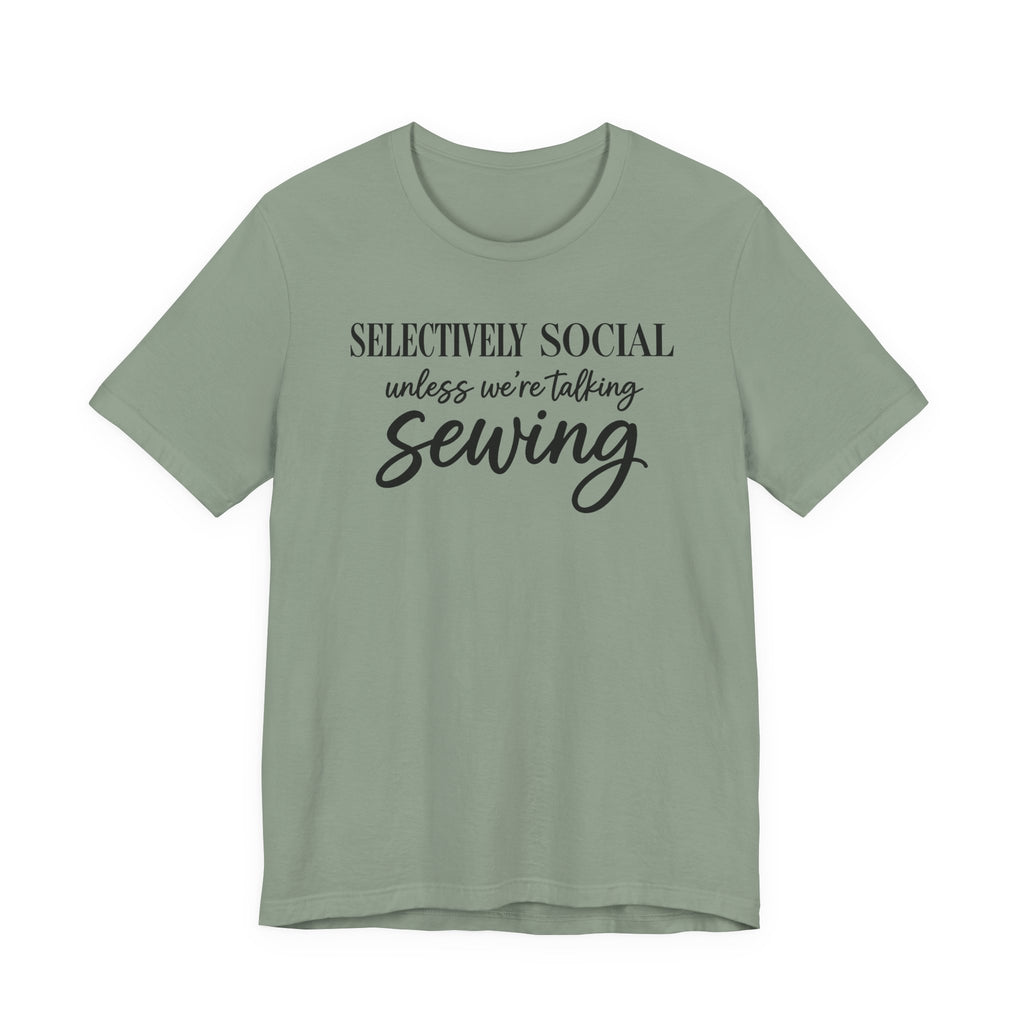 Selectively Social Unless Talking Sewing (Sewing Tee)