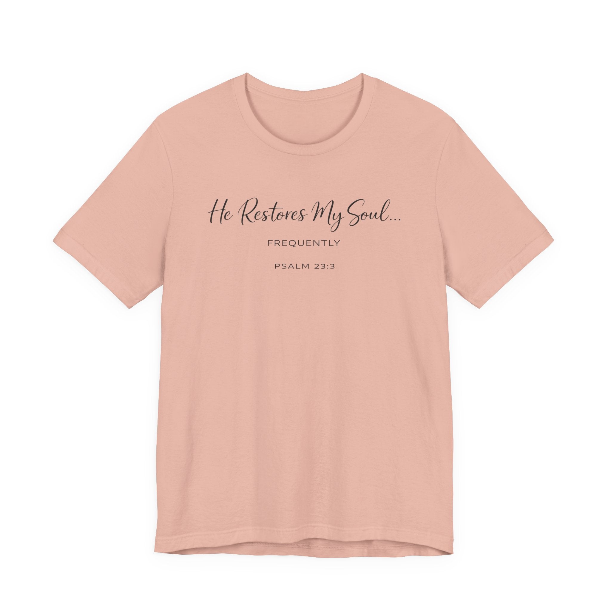 He Restores my Soul - Frequently (Psalm 23:3 Christian Tee)
