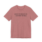 Jesus is the Bread of Life I Just Make the Rolls (Christian Baking Tee)