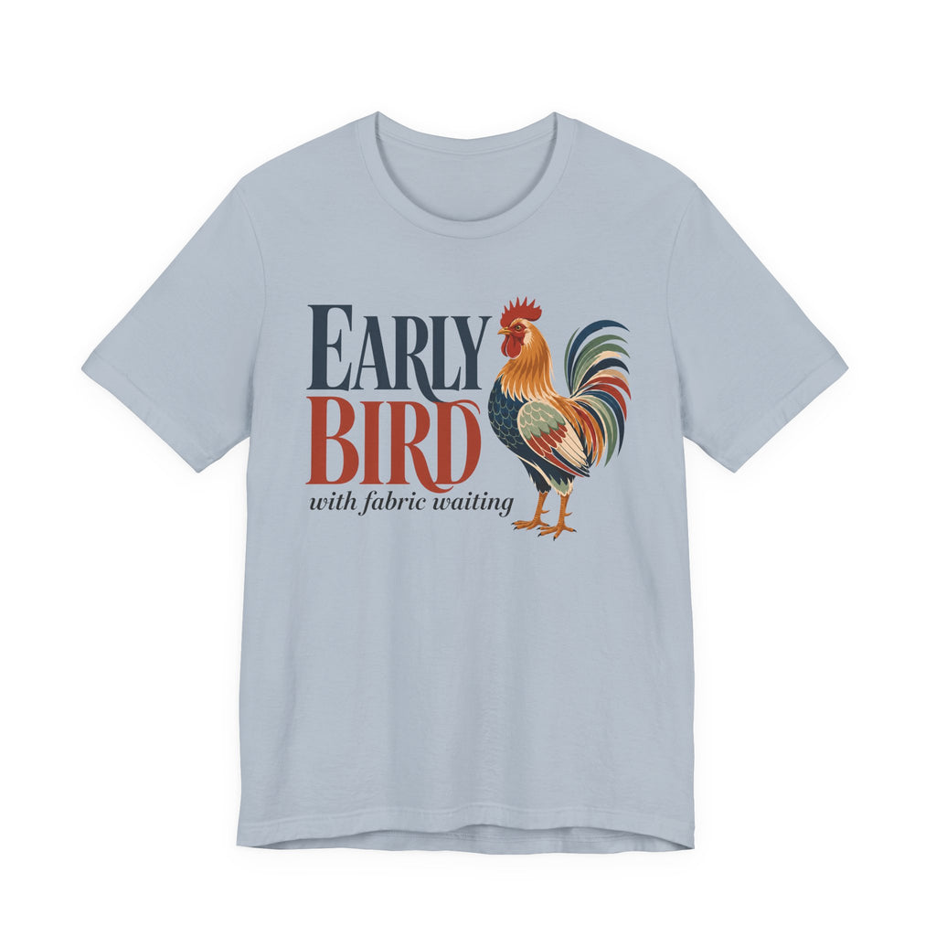 Early Bird With Fabric Waiting (Sewing Tee)