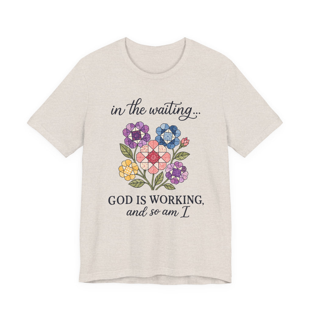 In the Waiting God Is Working - And So Am I (Christian Tee)