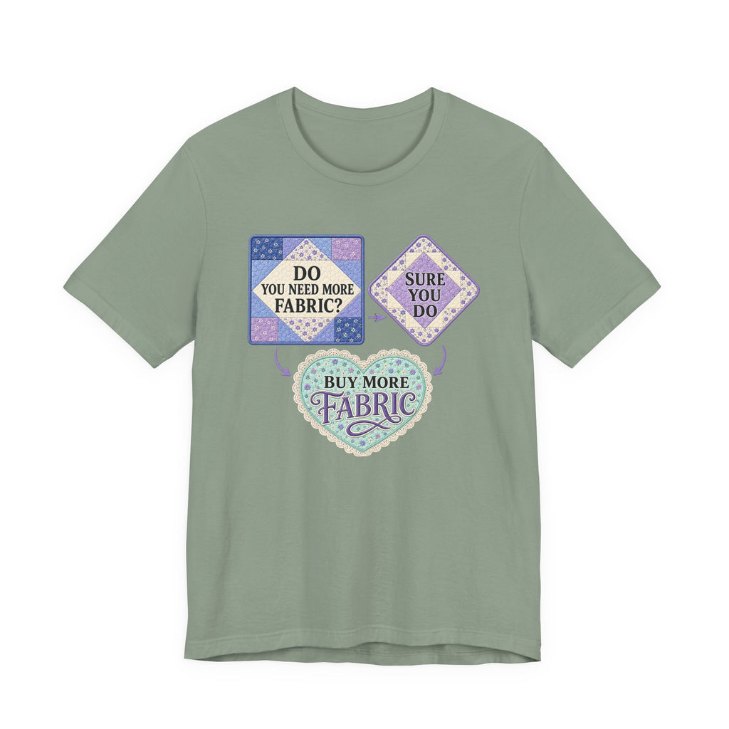 Do You Need More Fabric - Sure You Do (Sewing Tee)