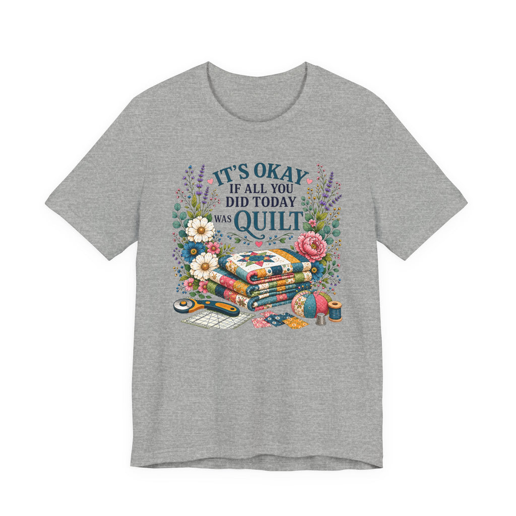 It's Ok If All You Did Today Was Quilt (Sewing Tee)