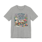 It's Ok If All You Did Today Was Quilt (Sewing Tee)