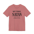Not Today Satan Not Even Tomorrow (Christian Tee)