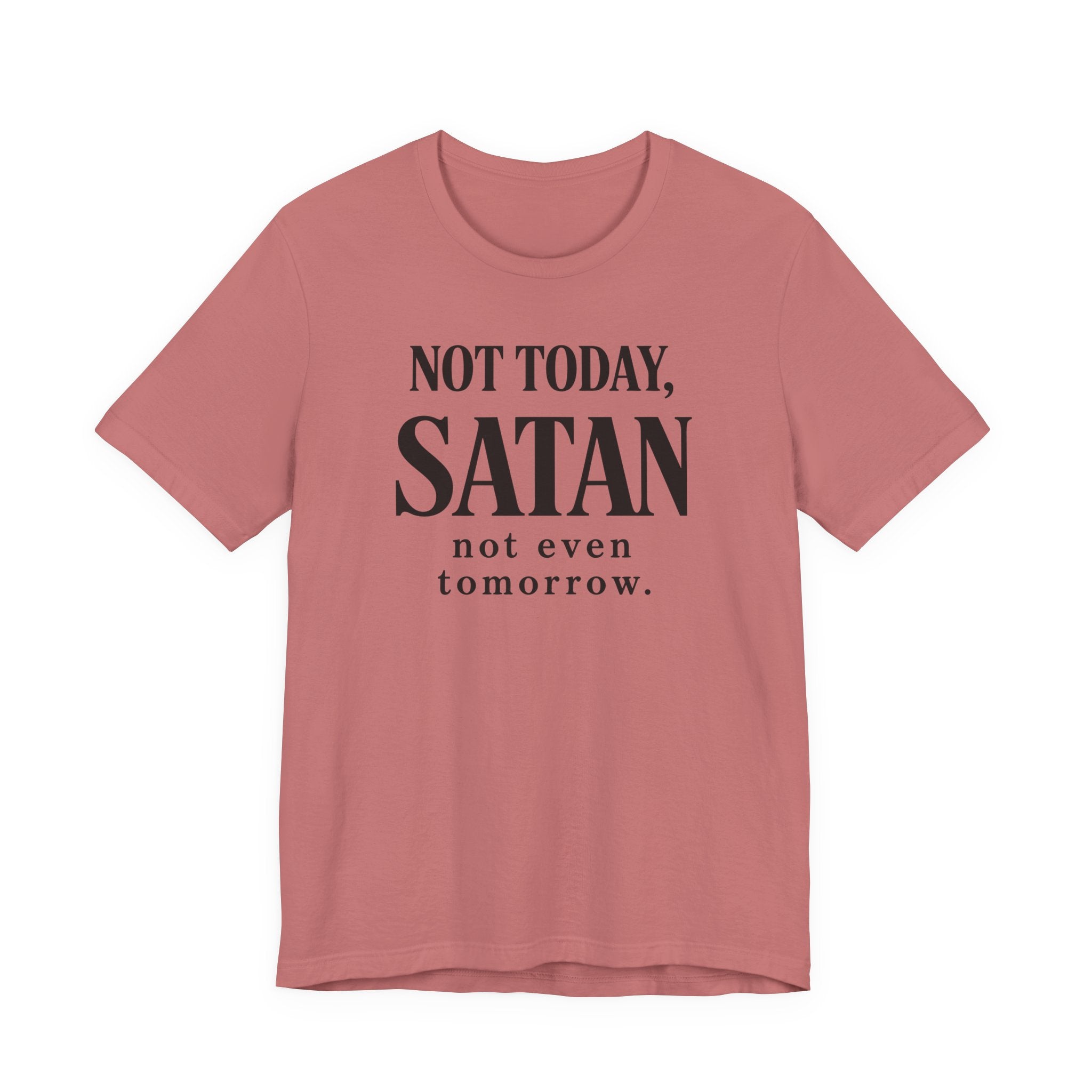 Not Today Satan Not Even Tomorrow (Christian Tee)