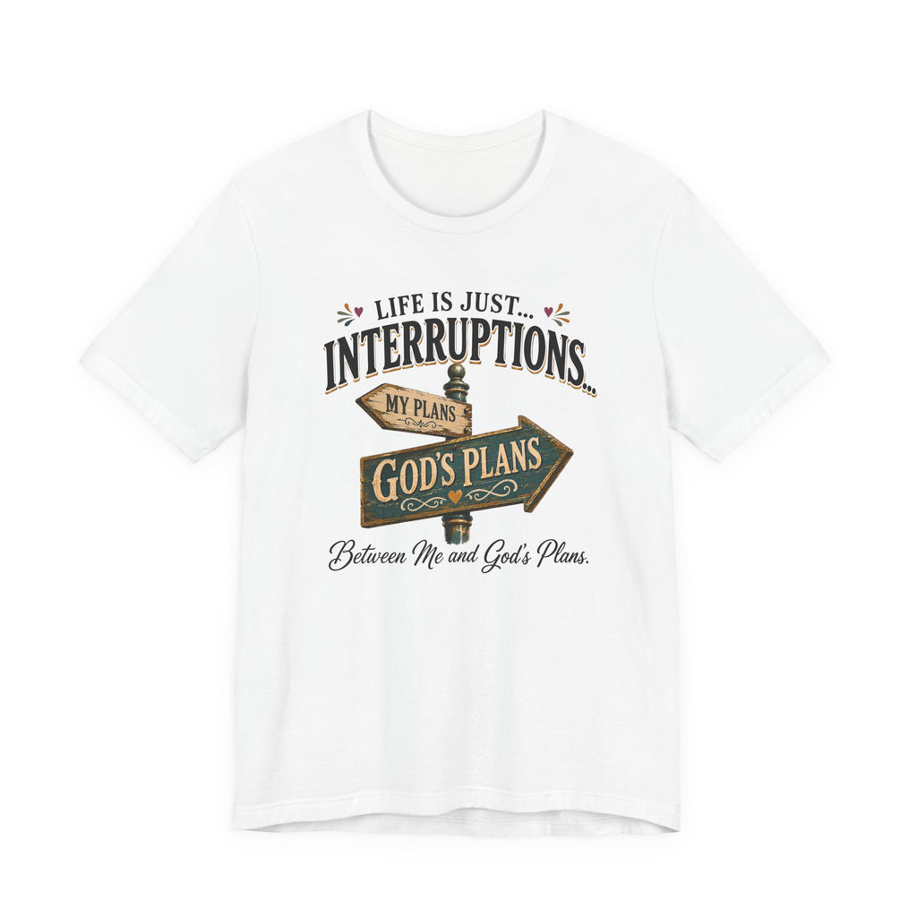 Life Is Just Interruptions Between Me and God's Plans