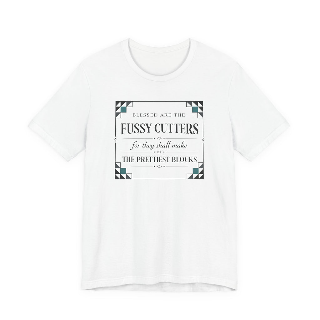 Blessed are the Fussy Cutters (Classic Christian Quilters Tee)
