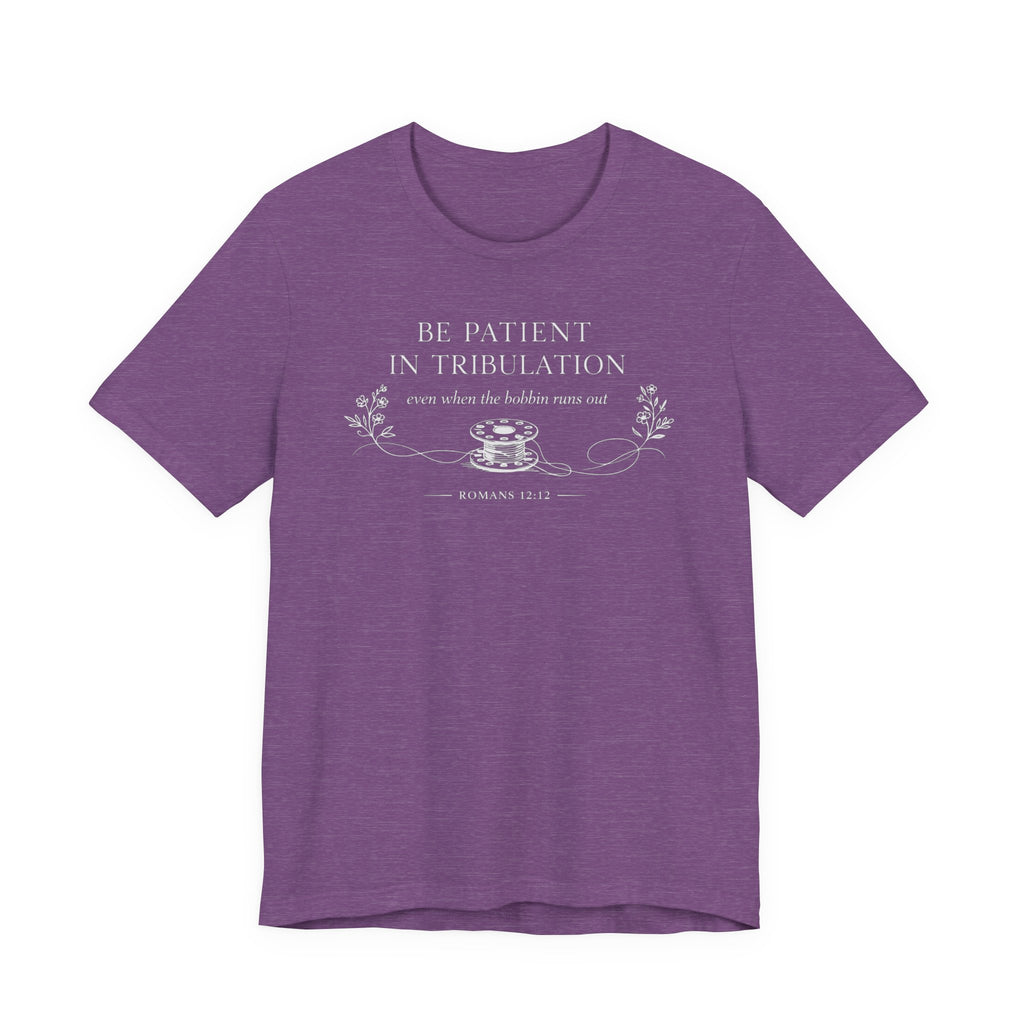 Be Patient in tribulation (Romans 12:12  Dark Sewing Tee)