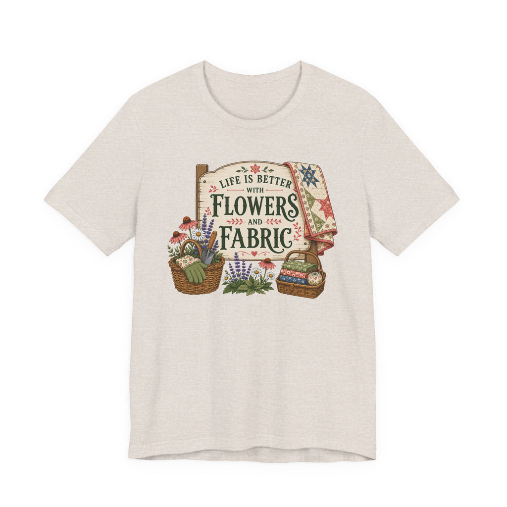 Life Is Better With Flowers and Fabric (Sewing Tee)