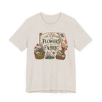 Life Is Better With Flowers and Fabric (Sewing Tee)
