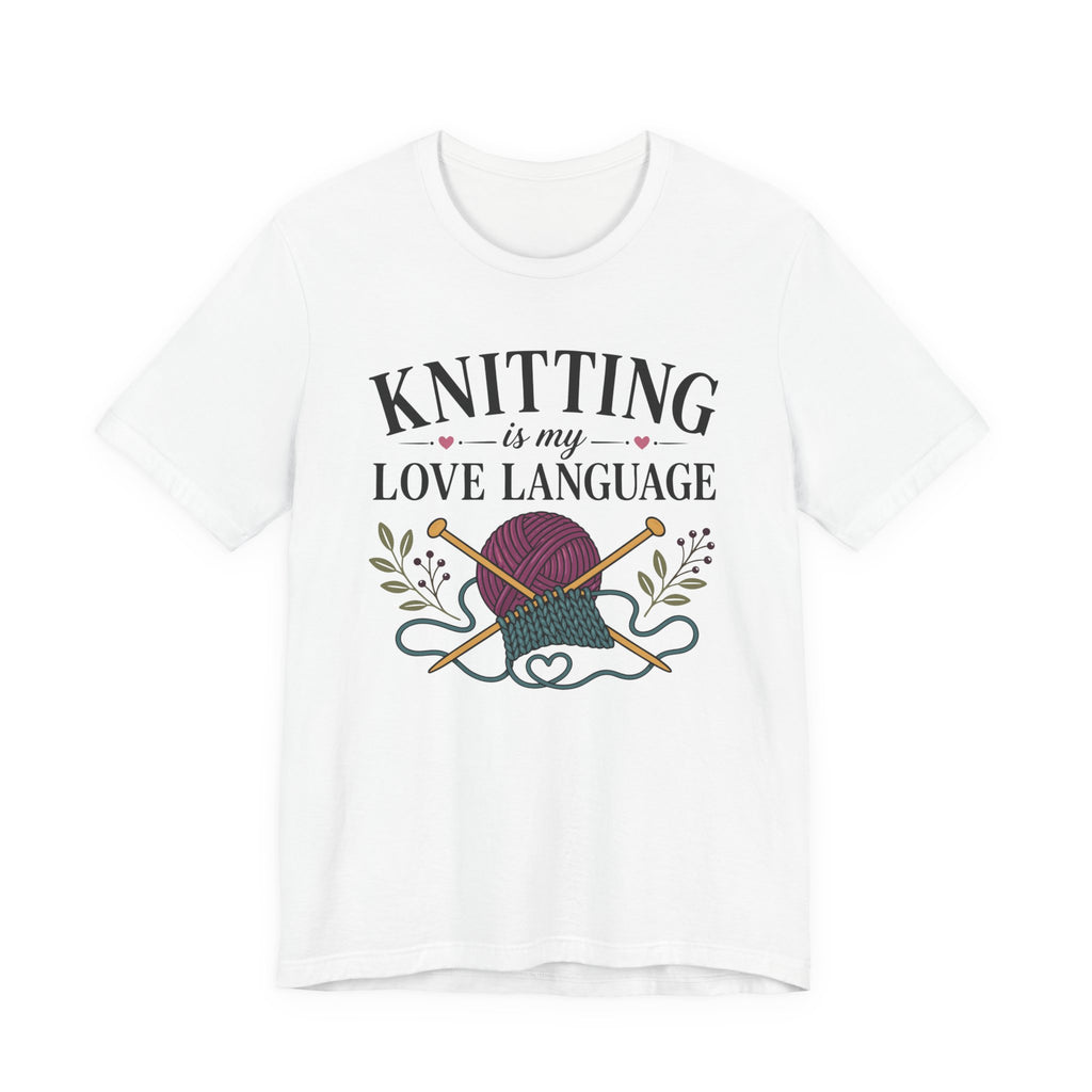 Knitting Is My Love Language (Knitter's Tee)