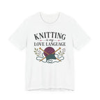 Knitting Is My Love Language (Knitter's Tee)