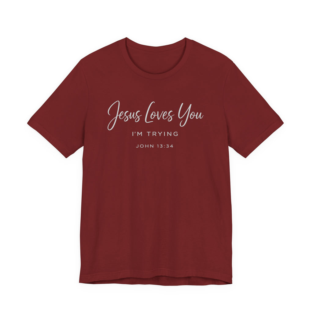 Jesus Loves You I'm Trying (John 13:34 Tee - Dark Colors)