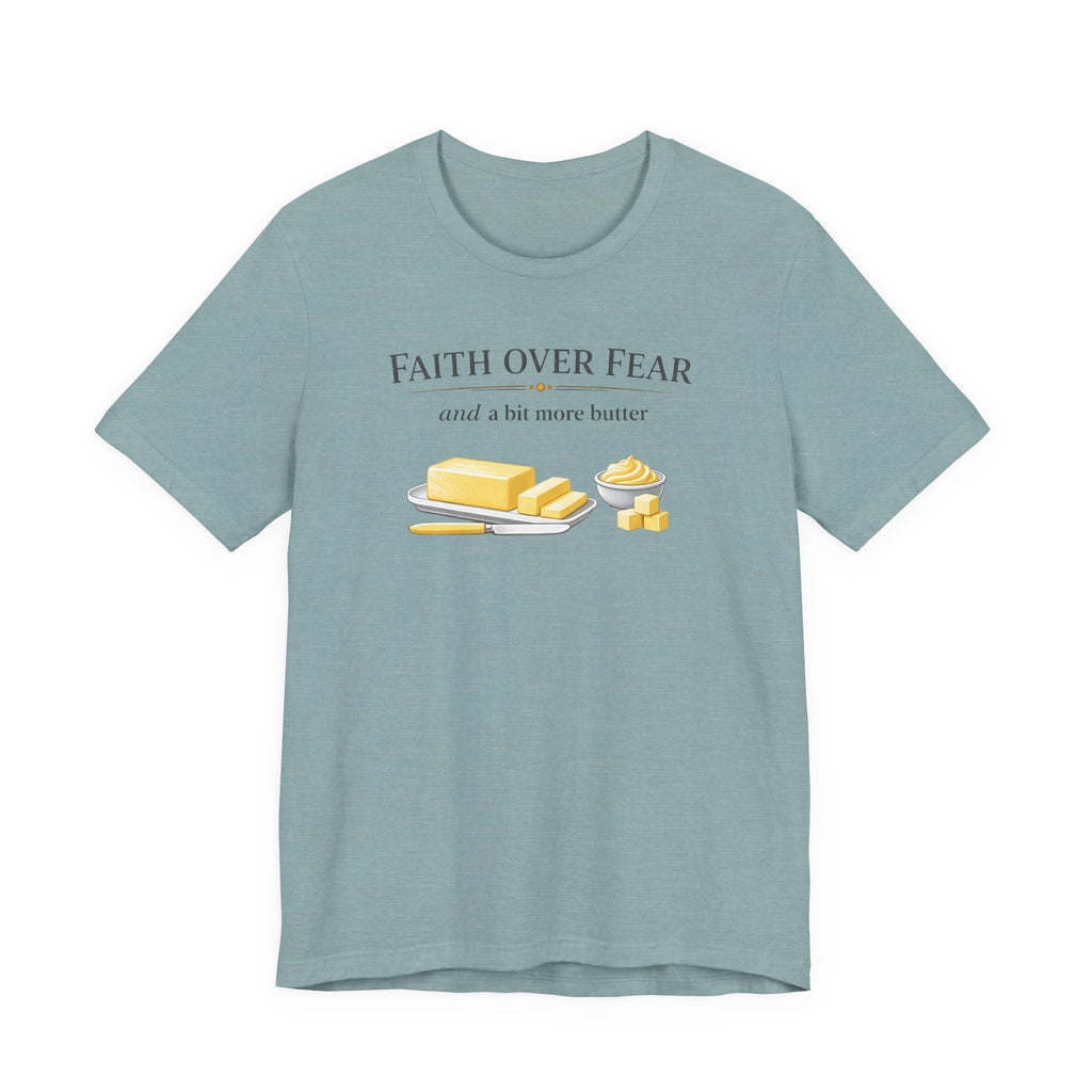 Faith Over Fear & Bit More Butter (Christian Baker Tee)