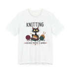 Knitting Because Murder is Wrong Tee