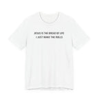 Jesus is the Bread of Life I Just Make the Rolls (Christian Baking Tee)