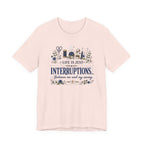 Life Is Just Interruptions Between Me and My Sewing (Sewing Tee)