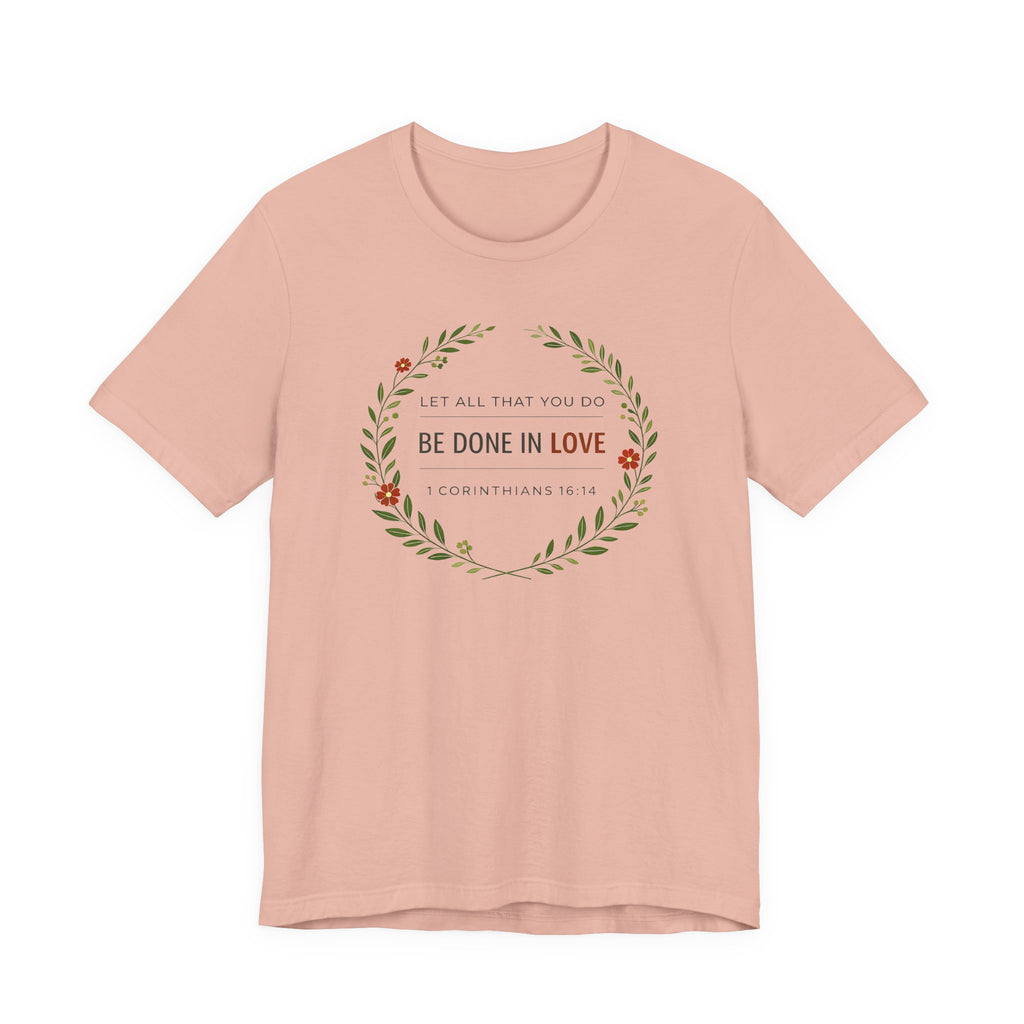 Let All That You Do Be Done In Love  (Corinthians 16:14 Botanical Christian Tee)