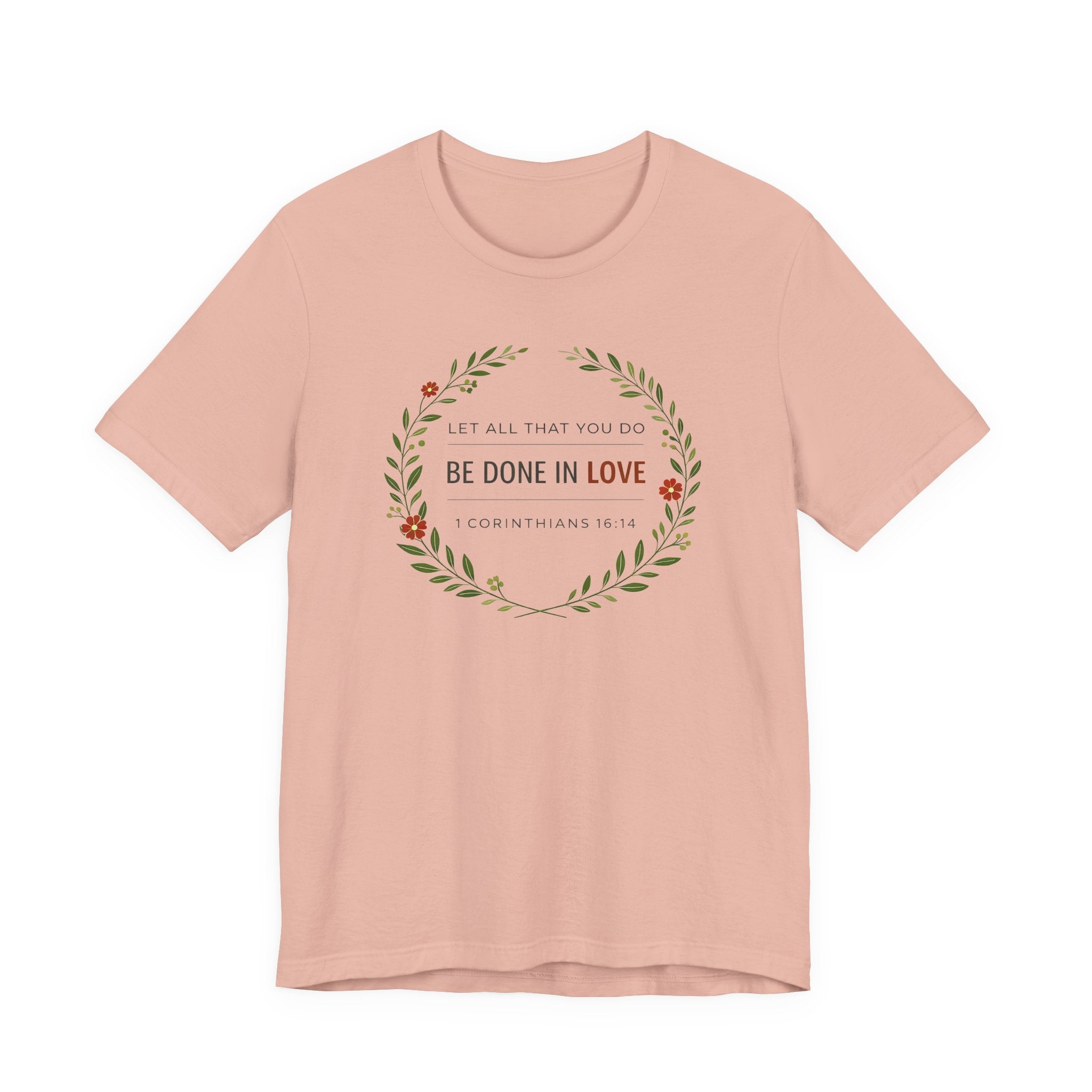 Let All That You Do Be Done In Love  (Corinthians 16:14 Botanical Christian Tee)