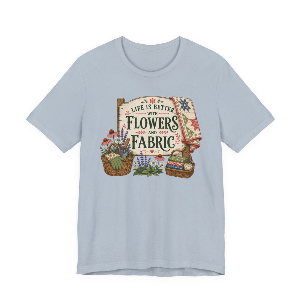 Life Is Better With Flowers and Fabric (Sewing Tee)
